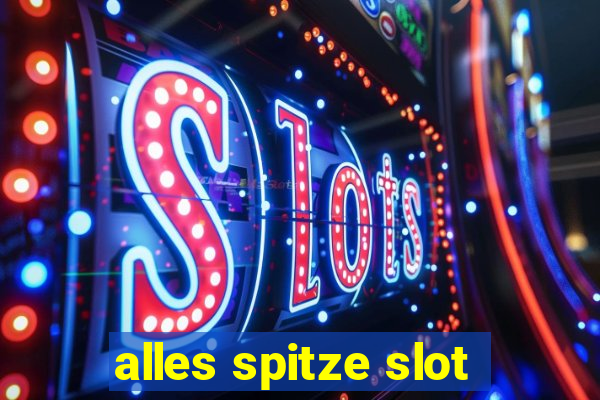 alles spitze slot