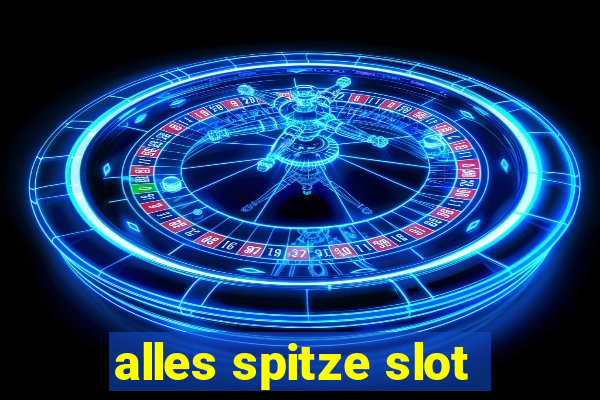 alles spitze slot