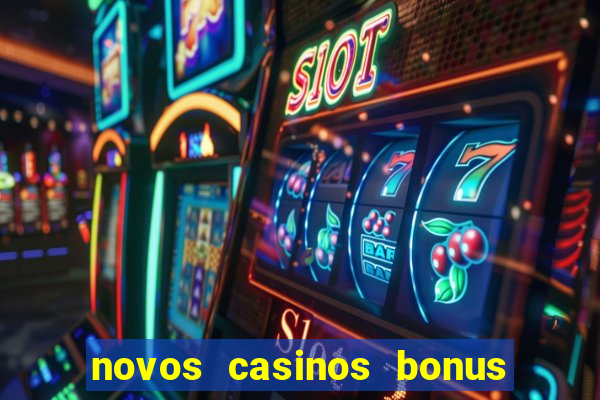 novos casinos bonus sem deposito