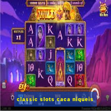 classic slots caca niqueis