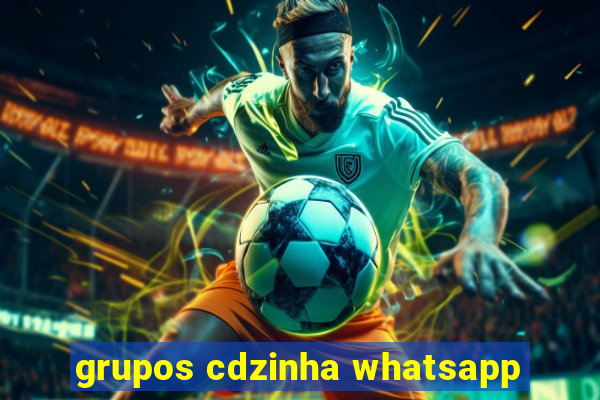 grupos cdzinha whatsapp