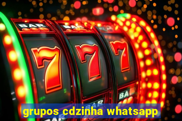 grupos cdzinha whatsapp