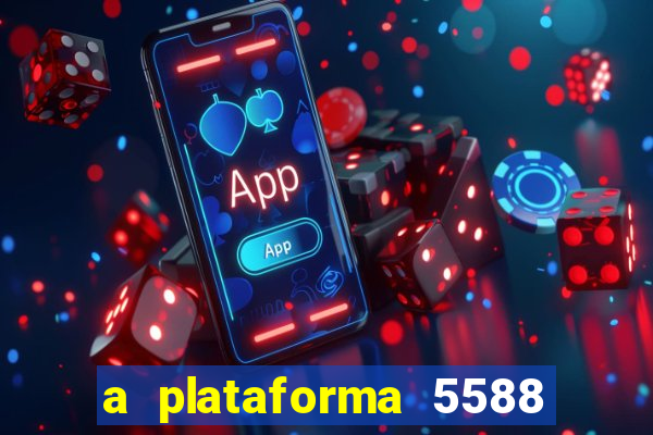 a plataforma 5588 茅 confi谩vel