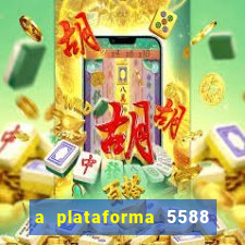 a plataforma 5588 茅 confi谩vel