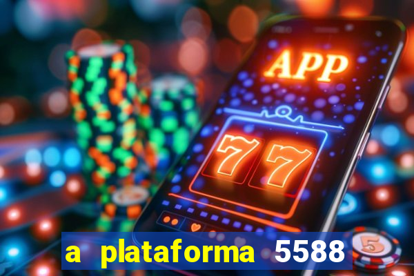 a plataforma 5588 茅 confi谩vel