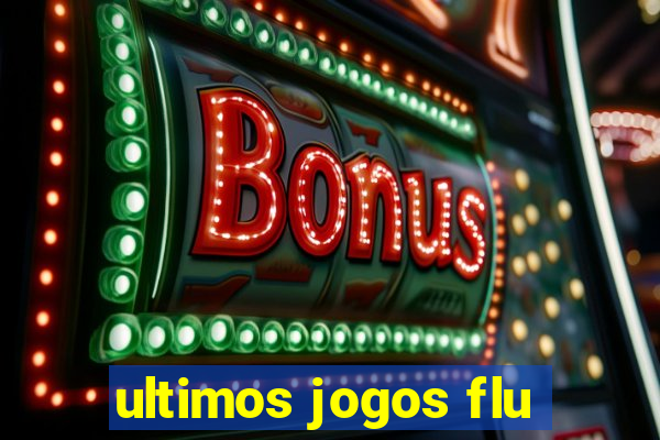 ultimos jogos flu