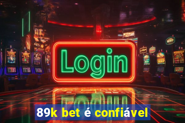 89k bet é confiável