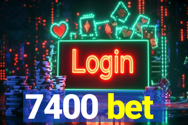 7400 bet