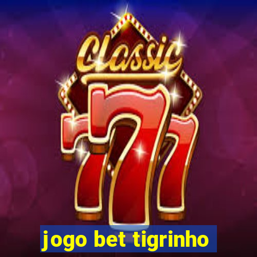 jogo bet tigrinho