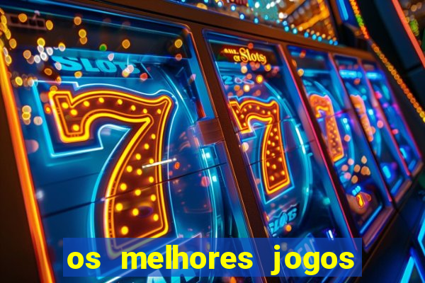 os melhores jogos de casino