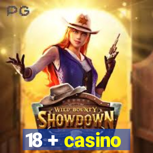 18 + casino