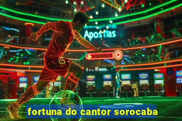 fortuna do cantor sorocaba