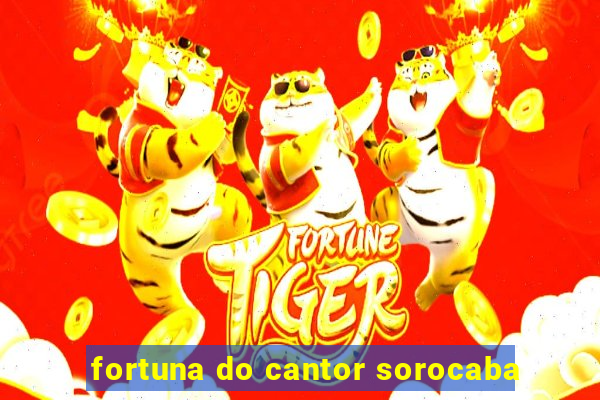 fortuna do cantor sorocaba