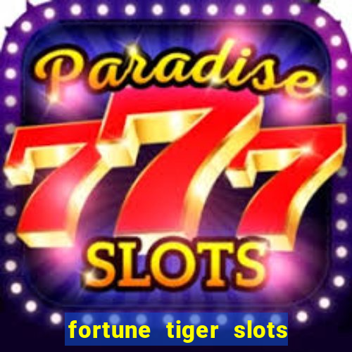 fortune tiger slots 茅 confi谩vel