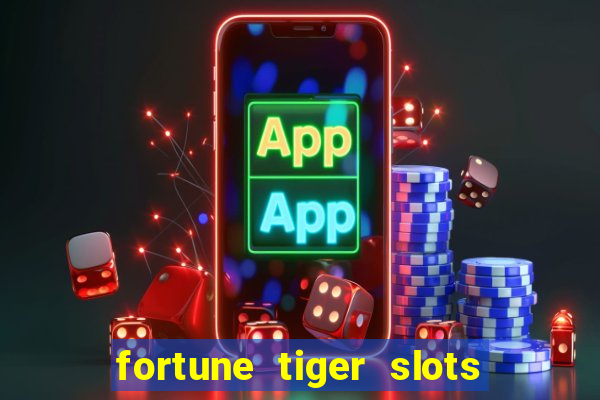 fortune tiger slots 茅 confi谩vel