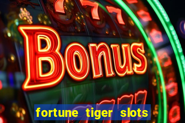 fortune tiger slots 茅 confi谩vel