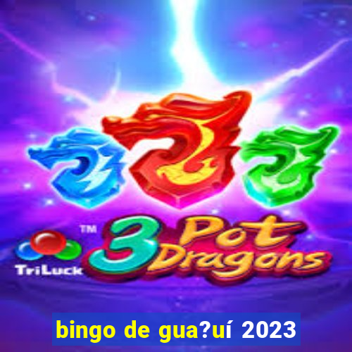 bingo de gua?uí 2023