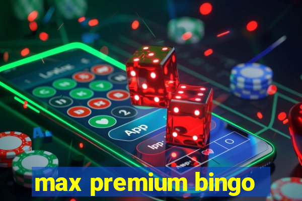 max premium bingo