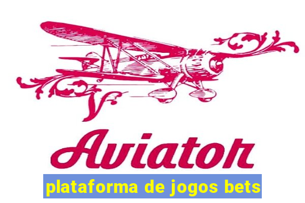 plataforma de jogos bets