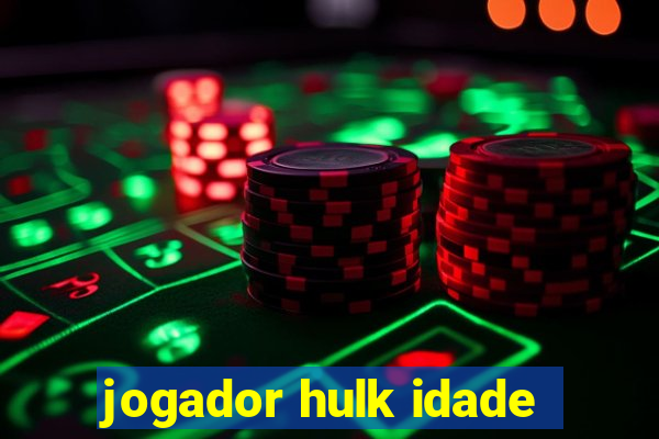 jogador hulk idade