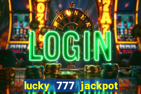 lucky 777 jackpot casino slots