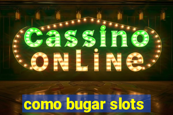 como bugar slots