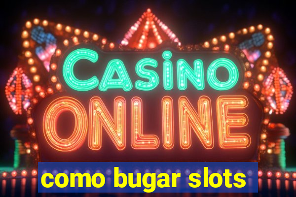 como bugar slots