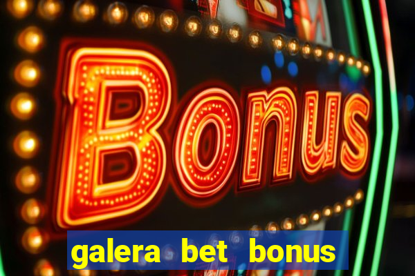 galera bet bonus de cadastro