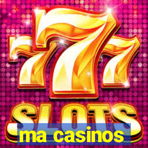 ma casinos