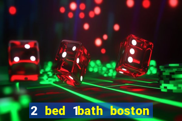 2 bed 1bath boston casino cambridge somerville