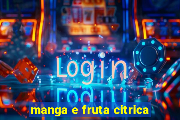 manga e fruta citrica