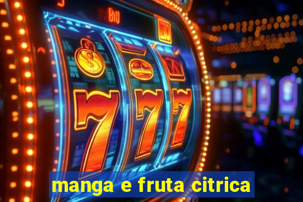 manga e fruta citrica