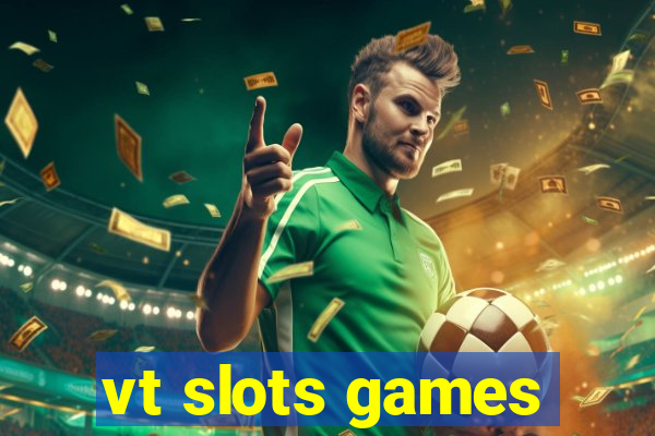 vt slots games