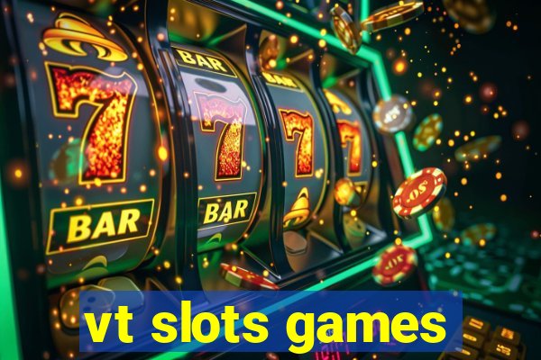 vt slots games