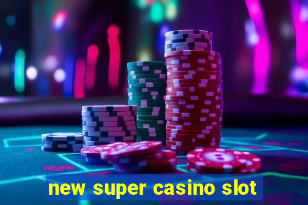 new super casino slot