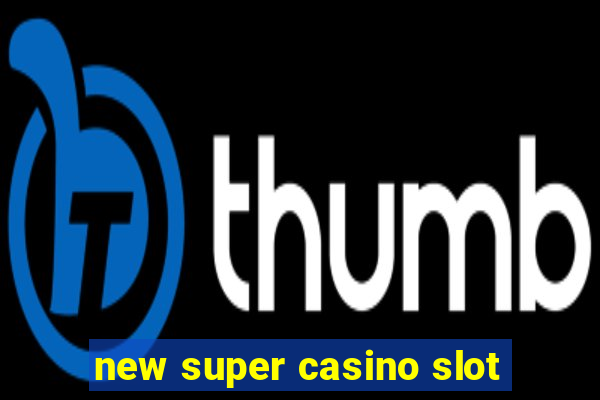 new super casino slot