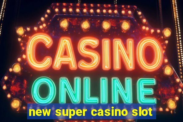 new super casino slot