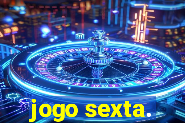 jogo sexta.