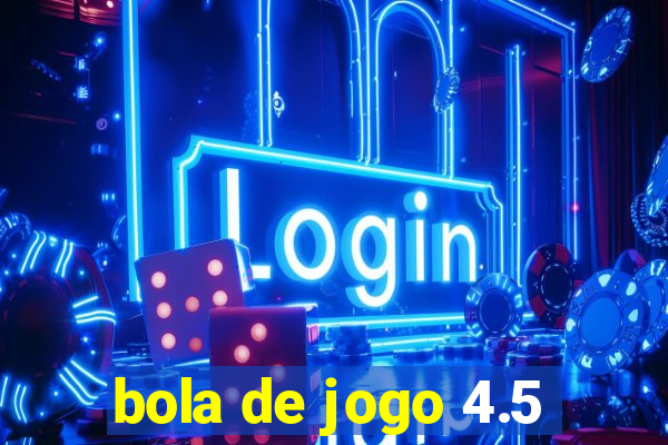 bola de jogo 4.5