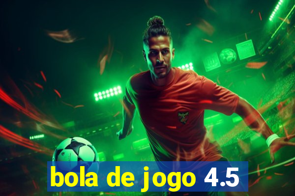 bola de jogo 4.5