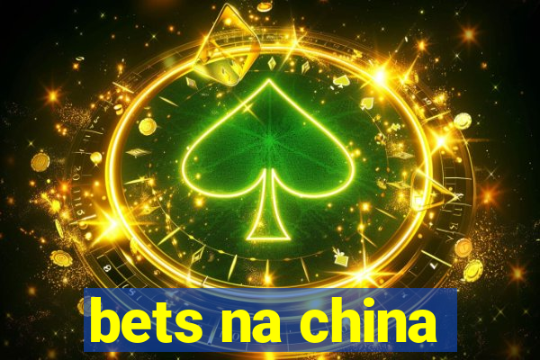 bets na china