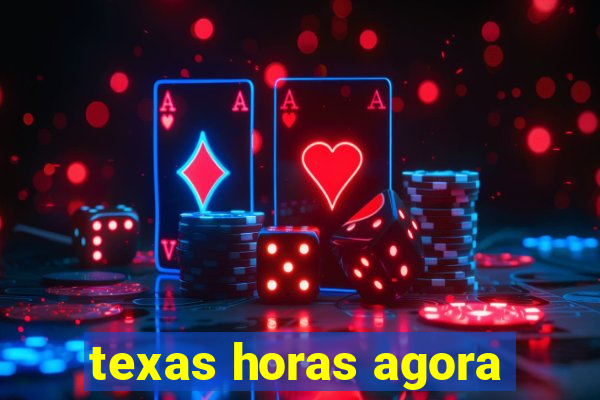 texas horas agora