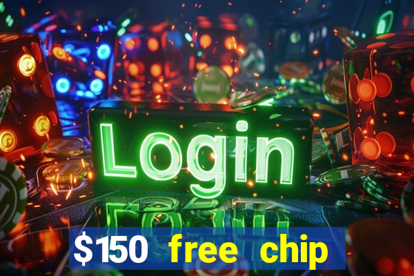 $150 free chip casinos 2022