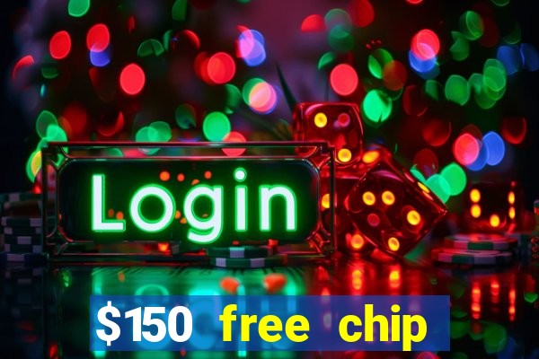 $150 free chip casinos 2022