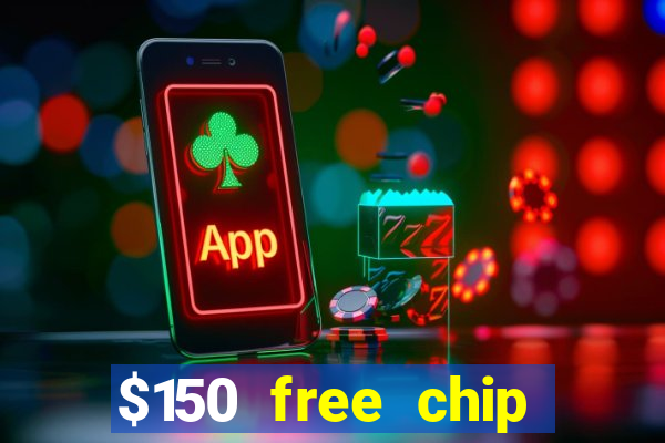 $150 free chip casinos 2022