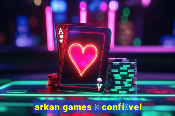 arkan games 茅 confi谩vel