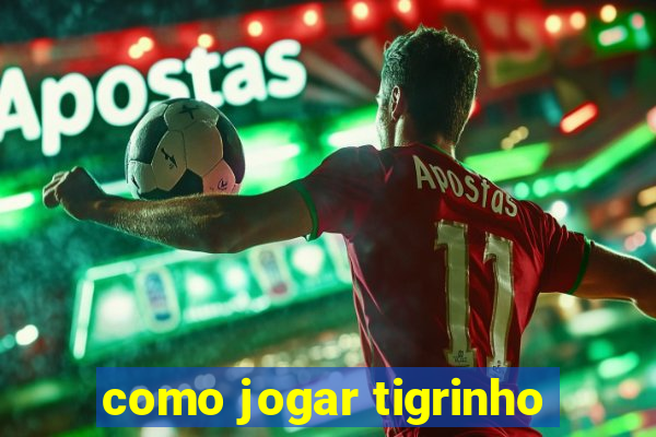 como jogar tigrinho