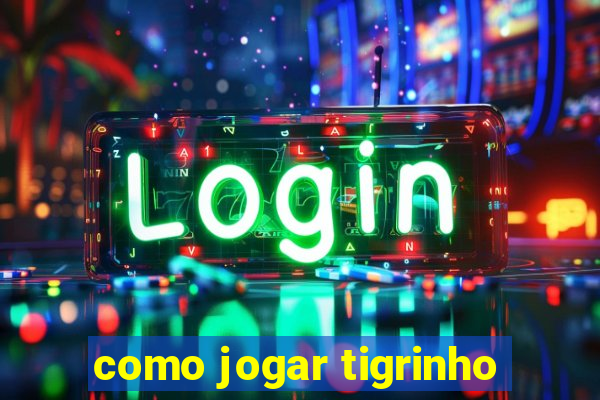 como jogar tigrinho