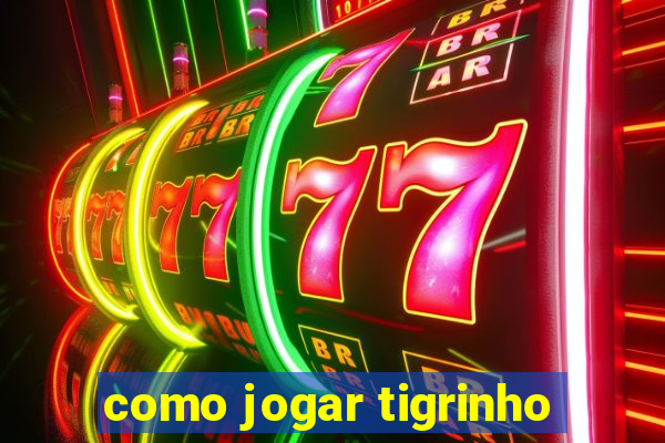 como jogar tigrinho