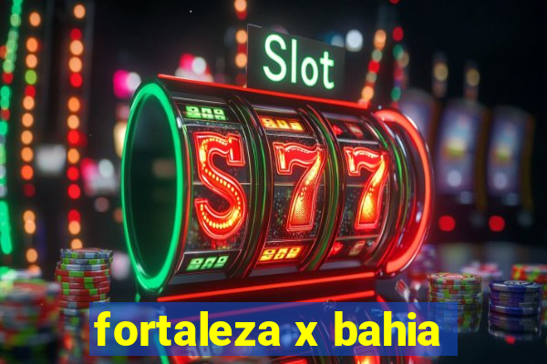 fortaleza x bahia